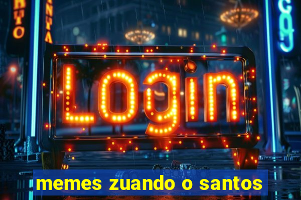 memes zuando o santos